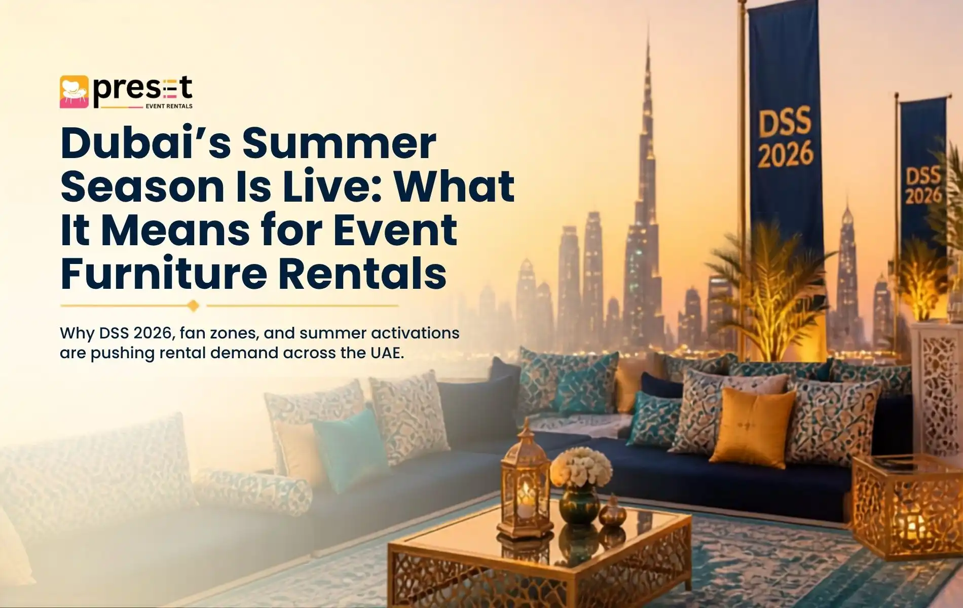 Dubai’s Summer Season Is Live: What It Means for Event Furniture Rentals Dubai’s summer calendar has officially kicked off, and it’s packed. Dubai Summer Surprises (DSS) 2026 is running from July 2 to August 30, bringing 60 days of shopping, dining, family entertainment, and mall activations across the city. Alongside DSS, Dubai Calendar’s July lineup includes FIFA World Cup fan zones at Dubai World Trade Centre and other venues, plus concerts, stage shows, and community sporting events running through the month. For event planners, hotels, and corporates across Dubai, Abu Dhabi, and Sharjah, this isn’t just entertainment news – it’s a direct signal that furniture rental demand is about to surge. When malls, hotels, and public venues activate hundreds of pop-ups and fan zones at once, the furniture behind those experiences -lounge seating, majlis setups, cocktail furniture, VIP zones -gets booked fast. What's driving demand this season: Mall pop-ups and brand activations tied to DSS need lounge and cocktail furniture fast FIFA fan zones across the city require durable, comfortable seating for large crowds Hotels are refreshing poolside and lobby areas for the summer tourist rush Weddings and family gatherings continue through summer, especially with school breaks bringing families together Corporates are planning Q4 events early – Dubai Shopping Festival, UAE National Day, and Global Village season all ramp up bookings from September onward Why Preset Event Rentals is the right call this season At Preset Event Rentals, we supply furniture for exactly these moments across the UAE: Majlis-style seating for weddings and cultural gatherings. Cocktail and lounge furniture for brand activations and mall pop-ups. Boardroom, U-shape, classroom, and pod setups for corporate events Wedding furniture rentals across Dubai, Abu Dhabi, and Sharjah Ramadan and seasonal tent furnishing for community events With DSS running through August and fan zones activating citywide, furniture rental slots are booking up faster than usual. Venues and planners who lock in their furniture 2–3 weeks ahead typically get first pick of inventory and avoid last-minute price increases — especially heading into the busier Q4 event season. Plan ahead, not last-minute Whether you’re setting up a hotel lounge, a wedding majlis, a corporate activation, or a Ramadan-style gathering, now is the time to secure your furniture rental before the summer rush peaks and Q4 bookings begin. Get in touch with Preset Event Rentals for a fast quote on majlis seating, cocktail furniture, corporate setups, or wedding rentals — anywhere in Dubai, Abu Dhabi, or Sharjah. References Gulf News — Dubai Summer Surprises 2026 opens July 2 with 90% sales, concerts and cash prizes GDN Online / UAE Business — Dubai Calendar unveils July 2026 programme of events Dubai Visit Visa Guide — Dubai Events Calendar 2026